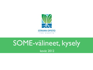 SOME-välineet, kysely
        kevät 2012
 