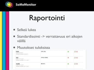 Raportointi
• Selkeä lukea
• Standardisointi -> verrattavuus eri aikojen
  välillä
• Muutokset tuloksissa
 