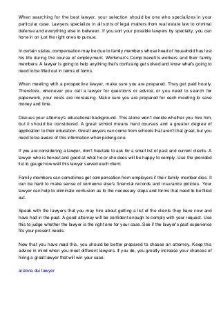 When searching for the best lawyer, your selection should be one who specializes in your
particular case. Lawyers speciali...