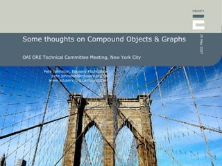 Some thoughts on Compound Objects & Graphs OAI ORE Technical Committee Meeting, New York City 