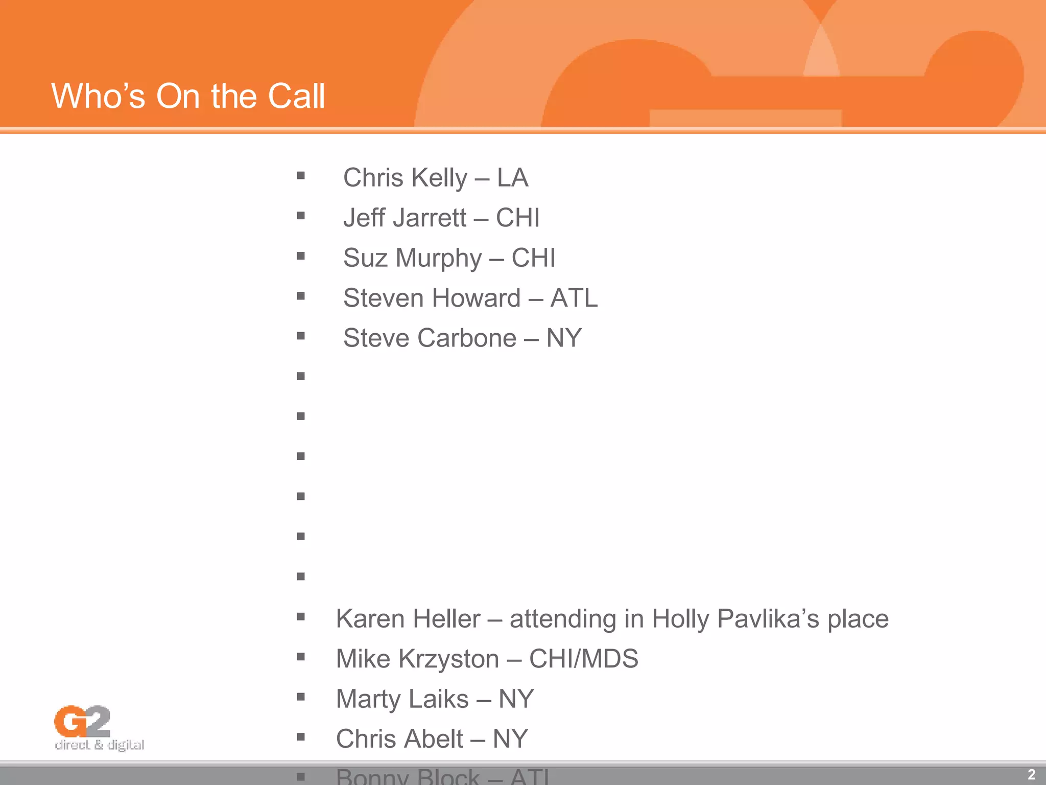 Who’s On the Call Chris Kelly – LA Jeff Jarrett – CHI Suz Murphy – CHI Steven Howard – ATL Steve Carbone – NY Karen Heller – attending in Holly Pavlika’s place Mike Krzyston – CHI/MDS Marty Laiks – NY Chris Abelt – NY Bonny Block – ATL Kelly Toscano – LA 
