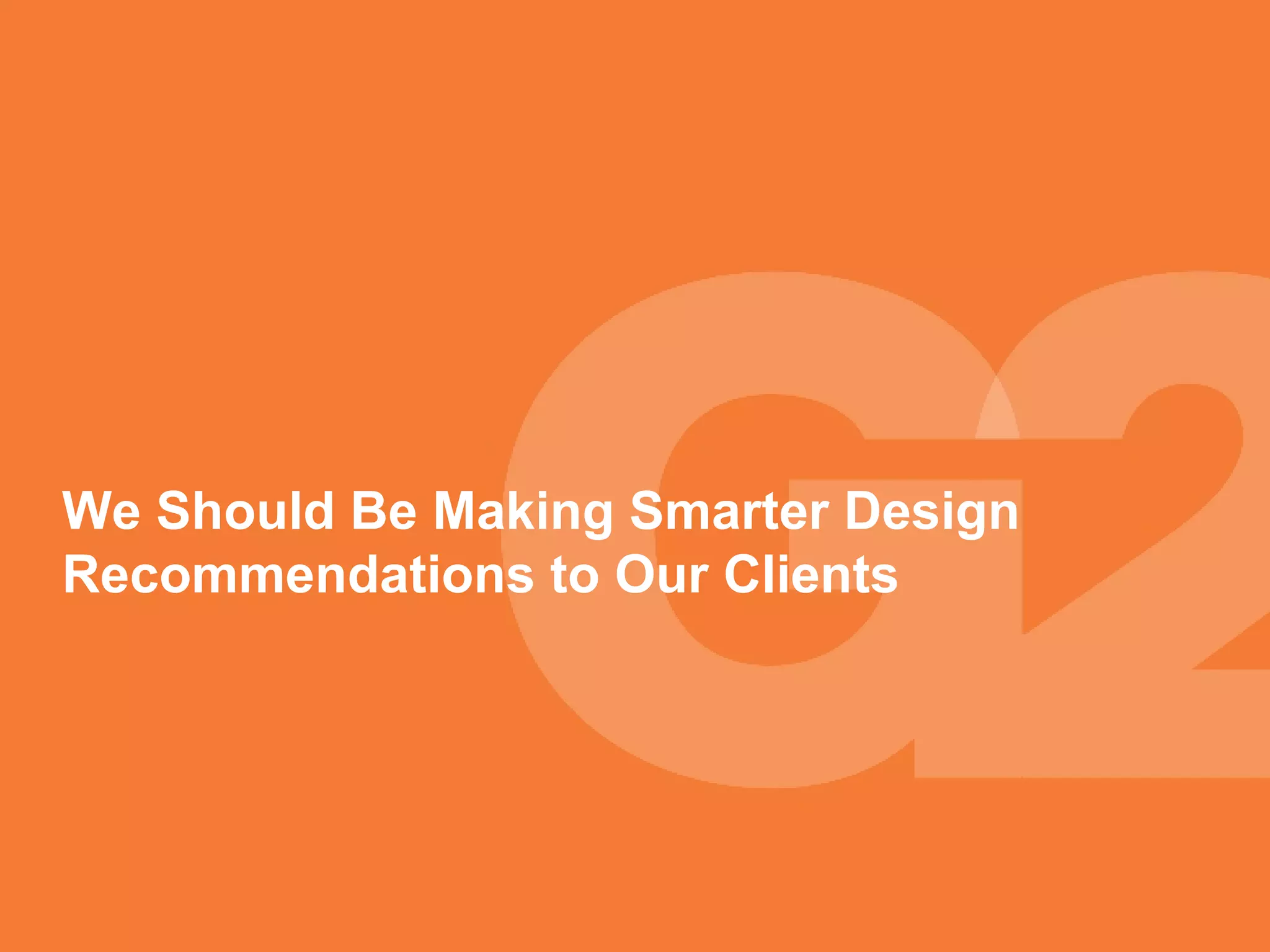 We Should Be Making Smarter Design Recommendations to Our Clients 