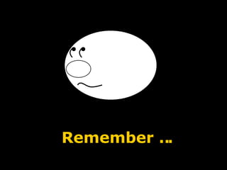 Remember ... 