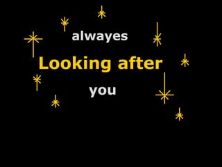alwayes   Looking after   you 