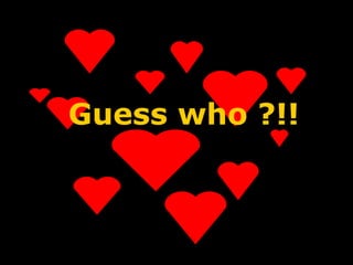 Guess who ?!! 