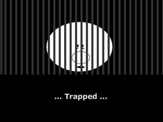 ... Trapped ... 