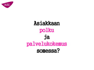 Asiakkaan
polku
ja
palvelukokemus
somessa?
 