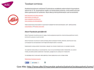 Case Alko: http://www.alko.fi/myymalat-palvelut/palvelut/asiakaspalvelu/some/
 