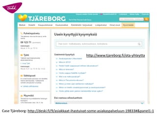Case Tjäreborg: http://deski.fi/9/asiakkaat-ihastuivat-some-asiakaspalveluun-19833#&panel1-1
http://www.tjareborg.fi/ota-yhteytta
 