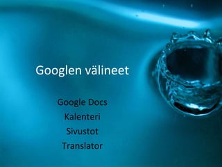 Googlen välineet Google Docs Kalenteri Sivustot 