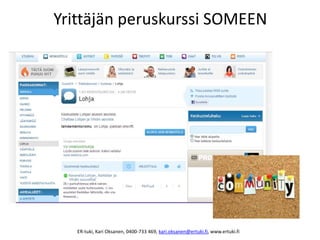 Yrittäjän peruskurssi SOMEEN
ER-tuki, Kari Oksanen, 0400-733 469, kari.oksanen@ertuki.fi, www.ertuki.fi
 
