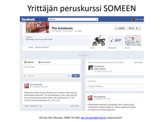 Yrittäjän peruskurssi SOMEEN
ER-tuki, Kari Oksanen, 0400-733 469, kari.oksanen@ertuki.fi, www.ertuki.fi
 