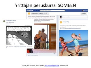 Yrittäjän peruskurssi SOMEEN
ER-tuki, Kari Oksanen, 0400-733 469, kari.oksanen@ertuki.fi, www.ertuki.fi
 