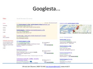 Googlesta...
ER-tuki, Kari Oksanen, 0400-733 469, kari.oksanen@ertuki.fi, www.ertuki.fi
 