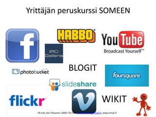 Yrittäjän peruskurssi SOMEEN
BLOGIT
WIKIT
ER-tuki, Kari Oksanen, 0400-733 469, kari.oksanen@ertuki.fi, www.ertuki.fi
 