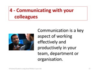 4 ‐ Communicating with your
    colleagues

                                            Communication is a key 
          ...