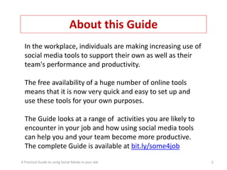 About this Guide
  In the workplace, individuals are making increasing use of 
  social media tools to support their own a...