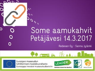 Some aamukahvit
Petäjävesi 14.3.2017
Redesan Oy - Sanna Jylänki
 