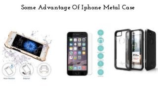 Some Advantage Of Iphone Metal Case
 
