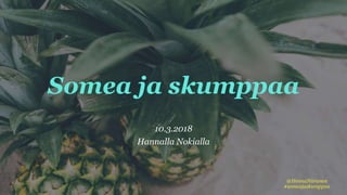 Somea ja skumppaa
10.3.2018
Hannalla Nokialla
@HennaNiiranen
#someajaskumppaa
 