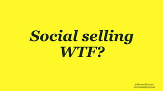 VIISI HYVÄÄ SYYTÄSocial selling
WTF?
@HennaNiiranen
#someajaskumppaa
 