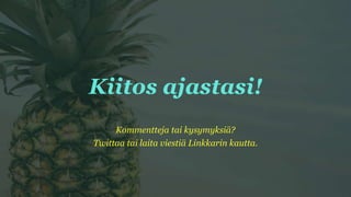Kiitos ajastasi!
Kommentteja tai kysymyksiä?
Twittaa tai laita viestiä Linkkarin kautta.
 
