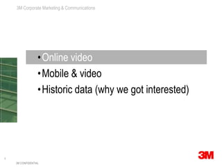 3M CONFIDENTIALOnline videoMobile & videoHistoric data (why we got interested)