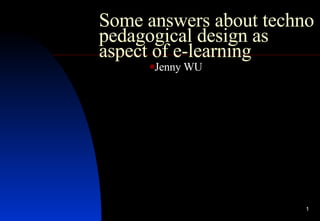 Some answers about techno pedagogical design as aspect of e-learning ,[object Object]