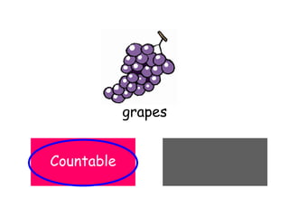 grapes
UncountableCountableCountable
 