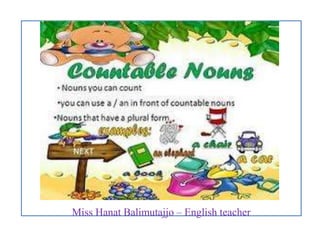 Miss Hanat Balimutajjo – English teacher
 