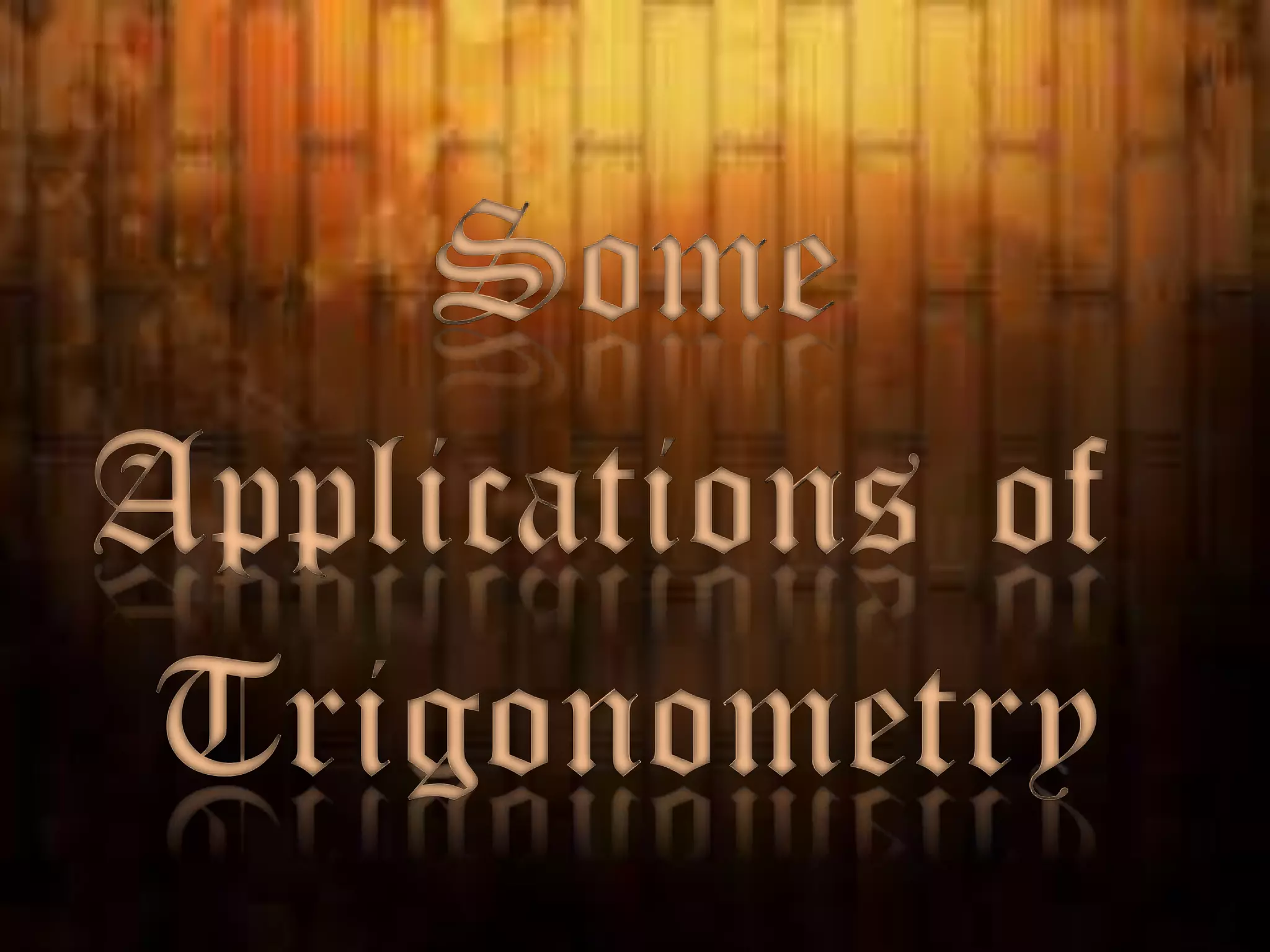 Some
Applications of
Trigonometry

 