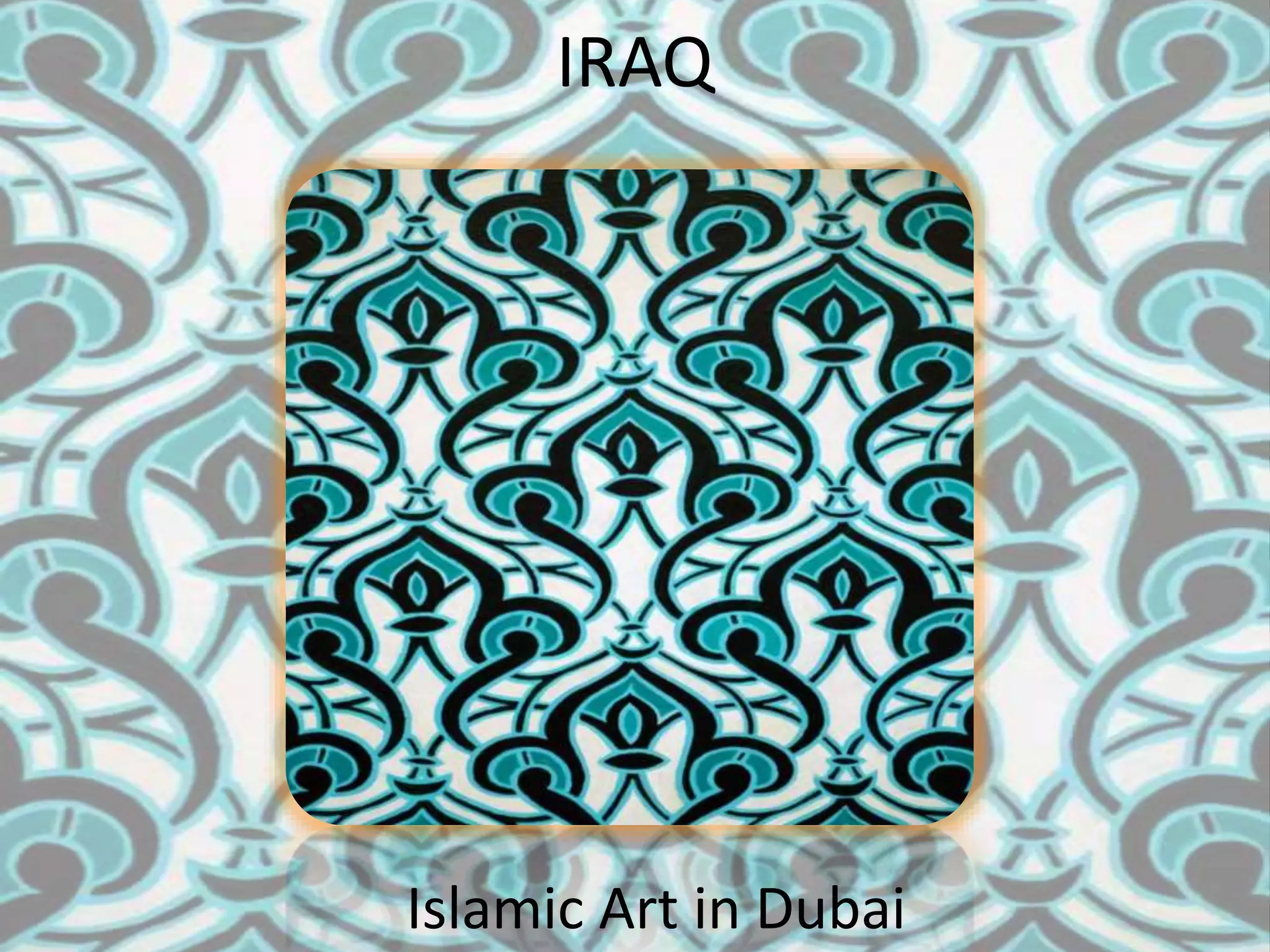 IRAQ
Islamic Art in Dubai