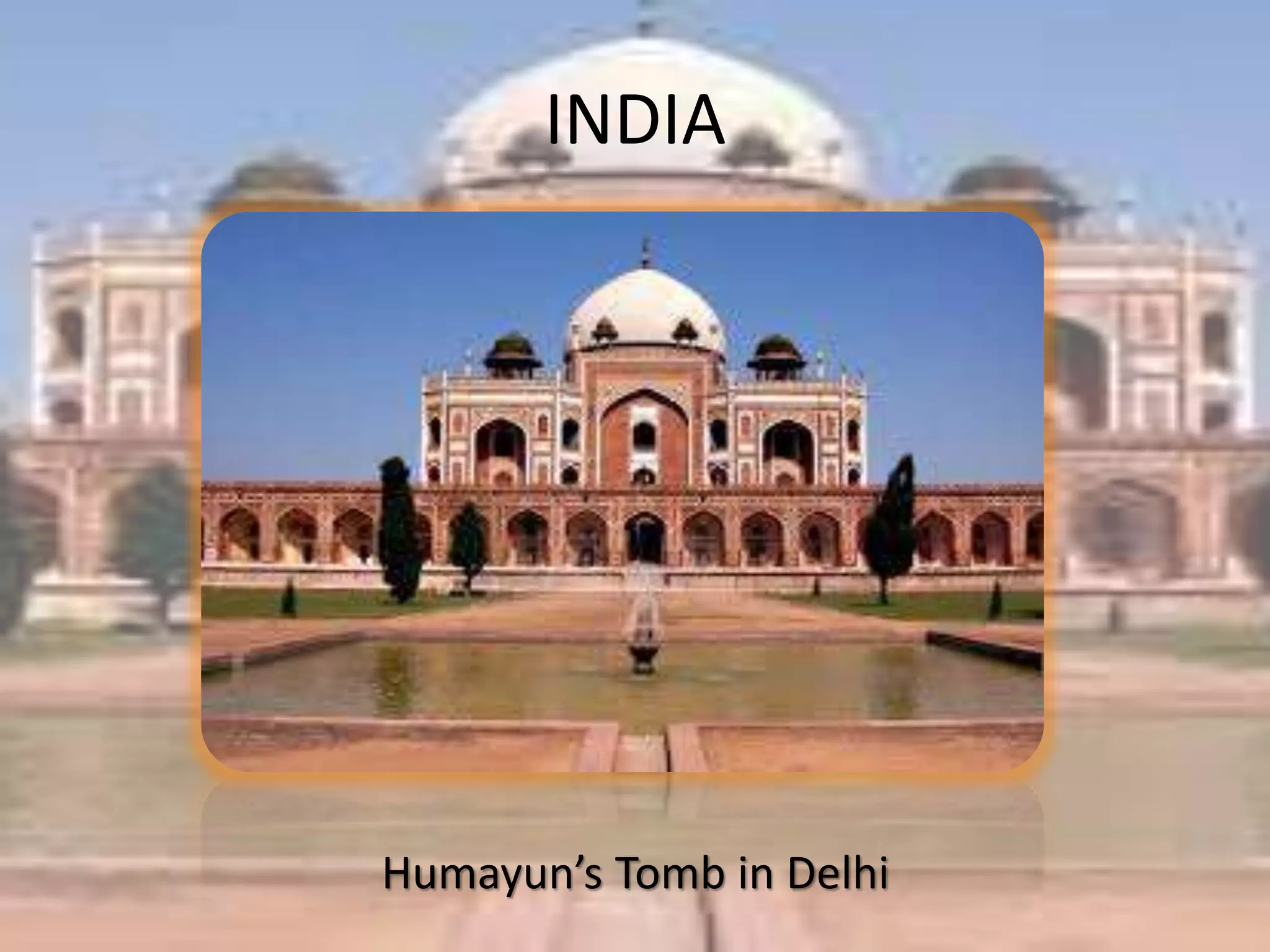 INDIA
Humayun’s Tomb in Delhi