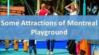 Some Attractions of Montreal
Playground
 