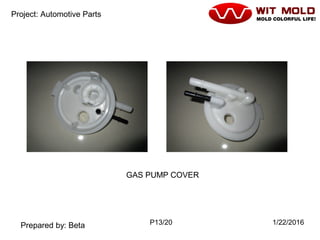 P13/20 1/22/2016
Project: Automotive Parts
Prepared by: Beta
GAS PUMP COVER
 