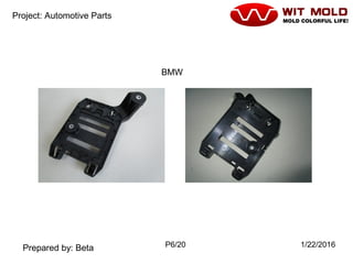 P6/20 1/22/2016
Project: Automotive Parts
Prepared by: Beta
BMW
 