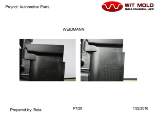 P7/20 1/22/2016
Project: Automotive Parts
Prepared by: Beta
WEIDMANN
 