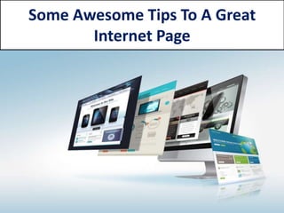 Some Awesome Tips To A Great
Internet Page
 