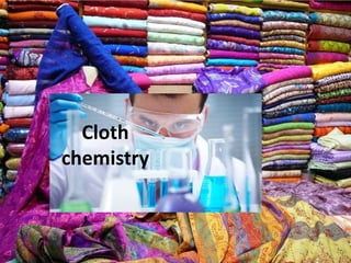 Cloth
Cloth
chemistry
 
