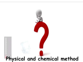 Physical and chemical method
 