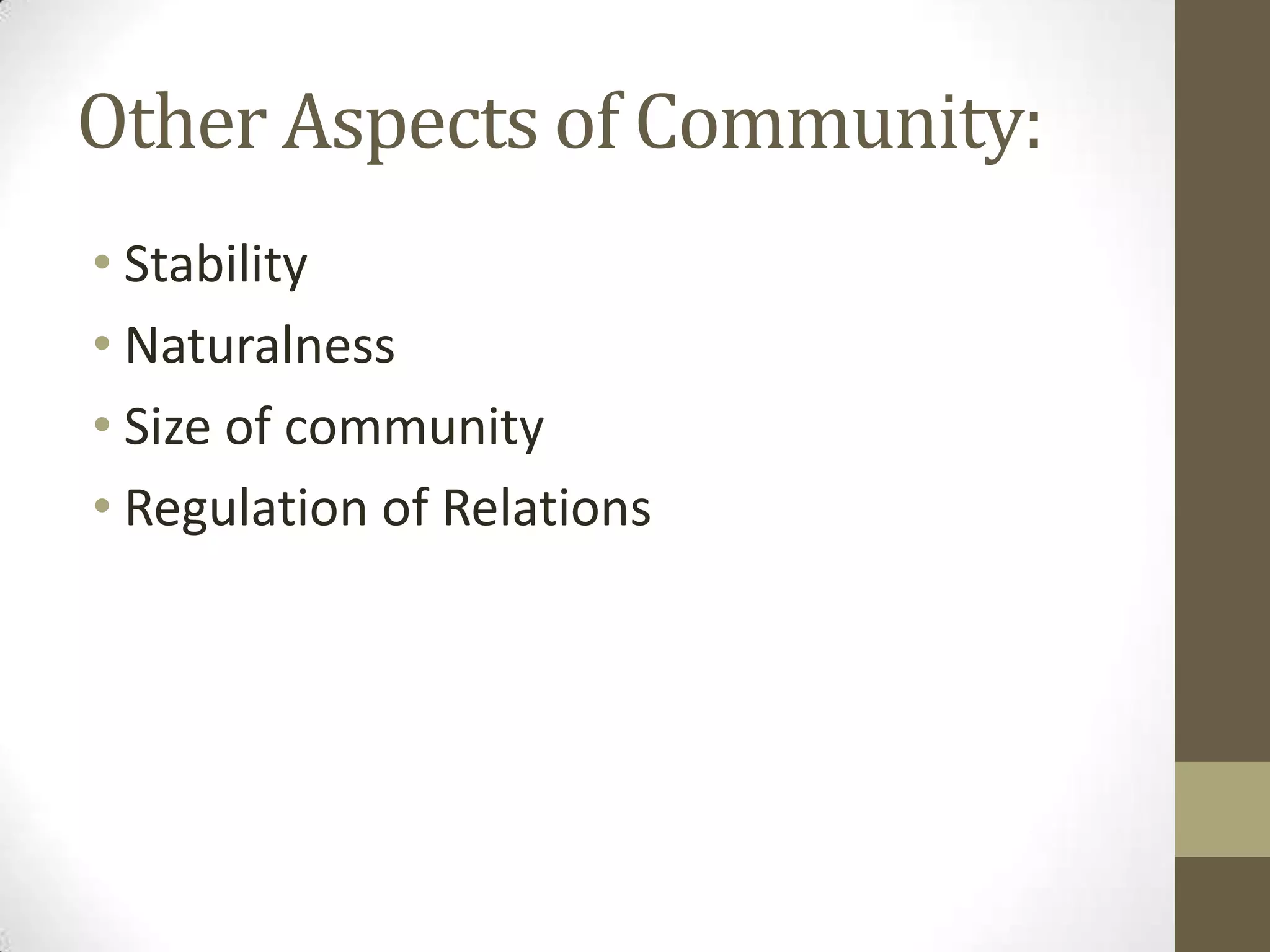 Other Aspects of Community:
• Stability
• Naturalness
• Size of community
• Regulation of Relations
 