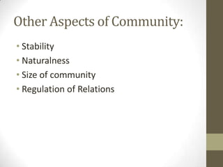 Other Aspects of Community:
• Stability
• Naturalness
• Size of community
• Regulation of Relations
 