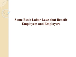 Some Basic Labor Laws that Benefit
Employees and Employers
 