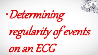 •Determining
regularity of events
on an ECG
 