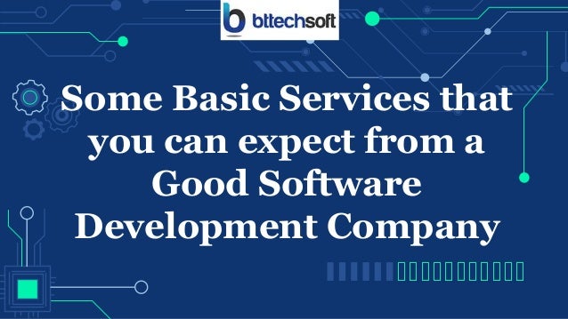 Some Basic Services that
you can expect from a
Good Software
Development Company
 
