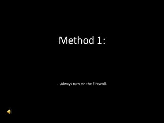 Method 1:
- Always turn on the Firewall.
 
