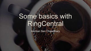 Some basics with ring central
