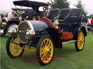Some beat looking vehicles from yesteryearThis is the 1904 model T Ford 