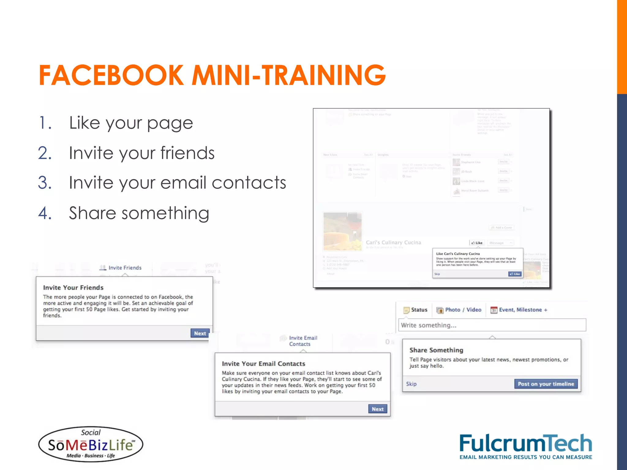 FACEBOOK MINI-TRAINING
1.  Like your page
2.  Invite your friends
3.  Invite your email contacts
4.  Share something
 