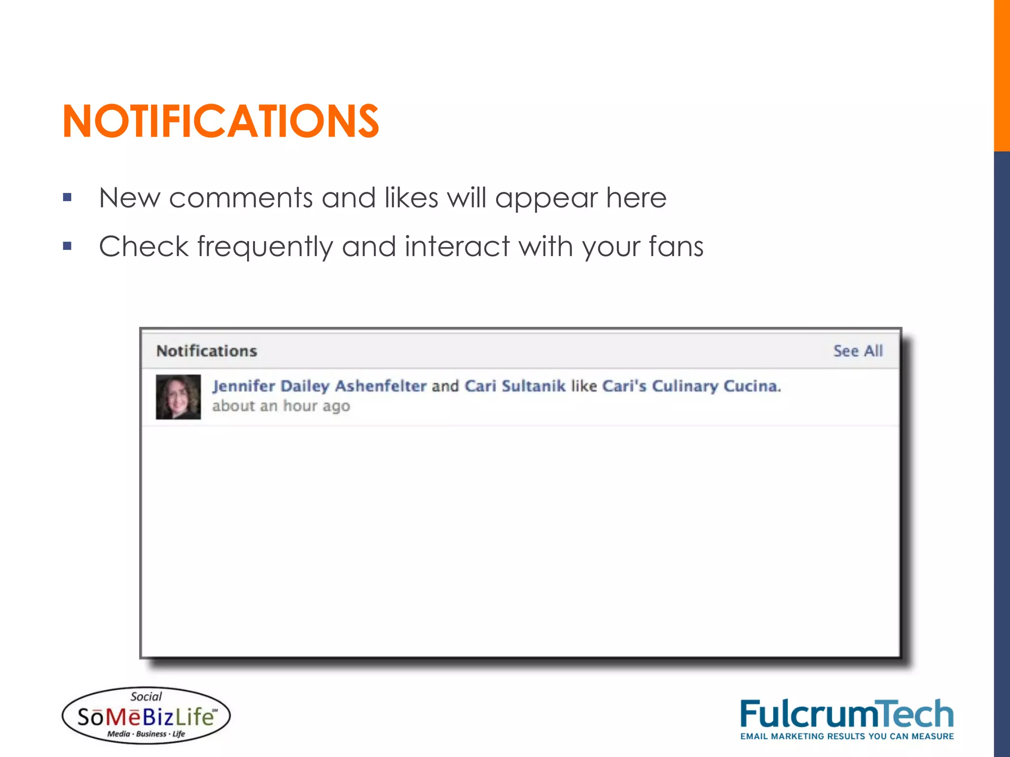 NOTIFICATIONS
§  New comments and likes will appear here
§  Check frequently and interact with your fans
 